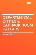 Departmental Ditties & Barrack Room Ballads di Rudyard Kipling edito da HardPress Publishing