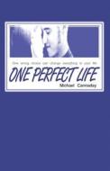One Perfect Life di Michael Cannaday edito da America Star Books