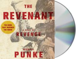 The Revenant: A Novel of Revenge di Michael Punke edito da MacMillan Audio