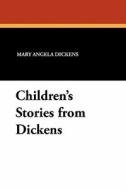 Children's Stories from Dickens di Mary Angela Dickens edito da Wildside Press
