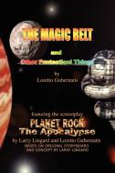 The Magic Belt and Other Fantastical Things di Loretto Gubernatis edito da Xlibris