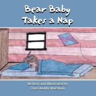Bear Baby Takes a Nap di Clara Roddy-Worsham edito da America Star Books