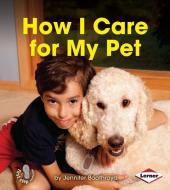 How I Care for My Pet di Jennifer Boothroyd edito da LERNER PUB GROUP