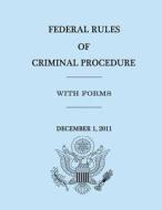 Federal Rules of Criminal Procedure - December 1, 2011 di United States Government, Hourse Of Representatives edito da Createspace