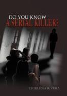 Do You Know A Serial Killer? di Thirlena Rivera edito da Xlibris Corporation