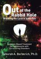 Out Of The Rabbit Hole di Deborah a Berberich Phd edito da Xlibris