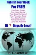Publish Your Book for Free!: In 7 Days or Less! di H. L. Carter Jr edito da Createspace