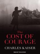 The Cost of Courage di Charles Kaiser edito da Tantor Audio
