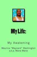 My Life: My Awakening di Maurice Maynard Washington edito da Createspace