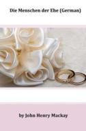 Die Menschen Der Ehe (German) di John Henry MacKay edito da Createspace