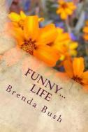 Funny...Life di Brenda Bush edito da Createspace