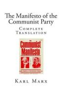 The Manifesto of the Communist Party: Complete Translation di Karl Marx, Friedrich Engels edito da Createspace