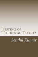 Testing of Technical Textiles di Senthil Kumar edito da Createspace