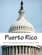 Puerto Rico di Committee on Energy and Natural Resource edito da Createspace