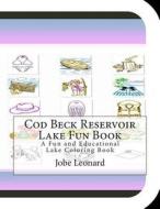 Cod Beck Reservoir Lake Fun Book: A Fun and Educational Lake Coloring Book di Jobe Leonard edito da Createspace