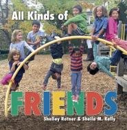 All Kinds of Friends di Shelley Rotner, Sheila M. Kelly edito da MILLBROOK PR