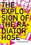 The Explosion of the Radiator Hose di Jean Rolin edito da DALKEY ARCHIVE PR