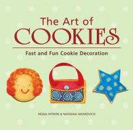 The Art of Cookies: Easy to Elegant Cookie Decoration di Noga Hitron, Natasha Haimovich edito da Ten Speed Press