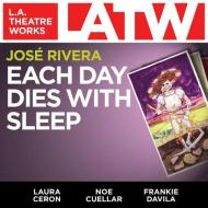 Each Day Dies with Sleep di Jose Rivera edito da LA Theatre Works