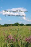 The Emerald Horizon: The History of Nature in Iowa di Cornelia F. Mutel edito da UNIV OF IOWA PR