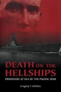 Death on the Hellships: Prisoners at Sea in the Pacific War di Gregory F. Michno edito da U S NAVAL INST PR