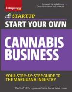 Start Your Own Cannabis Business: Your Step-By-Step Guide to the Marijuana Industry di Javier Hasse, Inc The Staff Of Entrepreneur Media edito da ENTREPRENEUR PR