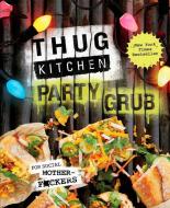 Thug Kitchen Party Grub Guide di Thug Kitchen edito da Random House LCC US