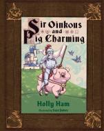 Sir Oinkous and Pig Charming di Holly Ham edito da MASCOT KIDS