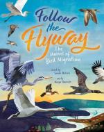 Follow the Flyway: The Marvel of Bird Migration di Sarah Nelson edito da BAREFOOT BOOKS