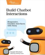 Build Chatbot Interactions di Daniel Pritchett edito da O'Reilly UK Ltd.