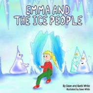Emma And The Ice People di Dave White, Barbi White edito da Crimson Cloak Publishing