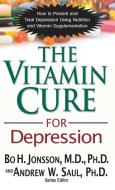 The Vitamin Cure for Depression: How to Prevent and Treat Depression Using Nutrition and Vitamin Supplementation di Bo H. Jonsson edito da BASIC HEALTH PUBN INC