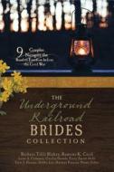 The Underground Railroad Brides Collection: 9 Couples Navigate the Road to Freedom Before the Civil War di Barbara Tifft Blakey, Ramona K. Cecil, Lynn A. Coleman edito da BARBOUR PUBL INC