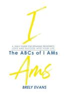 BRELY EVANS PRESENTS THE ABCS OF I AMS : di BRELY EVANS edito da LIGHTNING SOURCE UK LTD