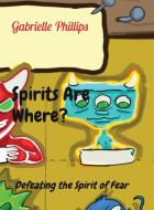 Spirits Are Where? di Phillips Gabrielle Phillips edito da Trilogy Cares Foundation