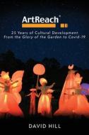 ArtReach - 25 Years of Cultural Development di David Hill edito da Dixon and Galt LLP
