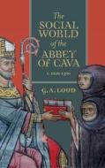 The Social World Of The Abbey Of Cava, C. 1020-1300 di Graham Loud edito da Boydell & Brewer Ltd