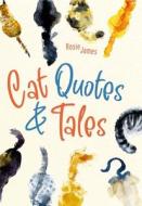 Cat Quotes & Tales di Rosie James edito da Michael O'Mara Books Ltd