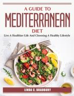 A Guide To Mediterranean Diet di Linda C. Bradbury edito da Linda C. Bradbury