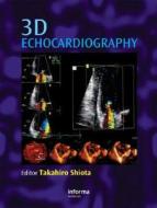 3d Echocardiography di Takahiro Shiota edito da Informa Healthcare