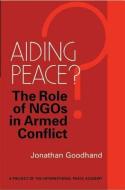 Aiding Peace? di Jonathan (Professor in Conflict and Development Studies Goodhand edito da Practical Action Publishing