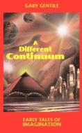 A Different Continuum: Early Tales of Imagination di Gary Gentile edito da GGP