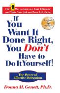 If You Want It Done Right, You Don't Have to Do It Yourself!: The Power of Effective Delegation di Donna M. Genett edito da QUILL DRIVER BOOKS