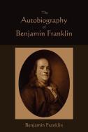 The Autobiography of Benjamin Franklin di Benjamin Franklin edito da MARTINO FINE BOOKS