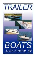 Trailer Boats di Alex Zidock, Jr. Alex Zidock edito da BRISTOL FASHION PUBN