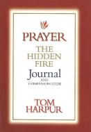 Prayer: The Hidden Fire Journal & Companion Guide di Tom Harpur edito da Northstone Publishing