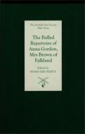 The Ballad Repertoire of Anna Gordon, Mrs Brown of Falkland di Sigrid Rieuwerts edito da Scottish Text Society