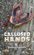 Callused Hands di Stanley Gazemba edito da NSEMIA INC