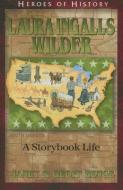 Laura Ingalls Wilder: A Storybook Life di Janet Benge, Geoff Benge edito da YWAM PUB
