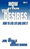How To Attain Your Desires di Joe Vitale, Genevieve Behrend edito da Morgan James Publishing